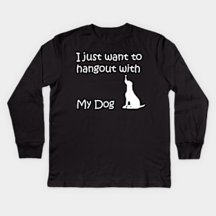 I just want to hangout with my dog Kids Long Sleeve T-Shirt